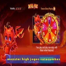 monster high jogos catacumbas